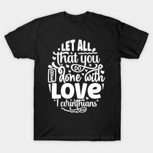 Let All That You Do Be Done With Love 1 Corinthians 16:14 T-Shirt